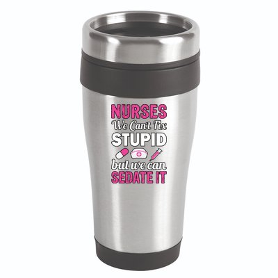 Nurses We Can't Fix Stupid But We Can Sedate It 16oz Travel Tumbler