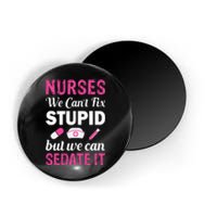 Nurses We Can't Fix Stupid But We Can Sedate It Magnet