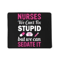 Nurses We Can't Fix Stupid But We Can Sedate It Mousepad