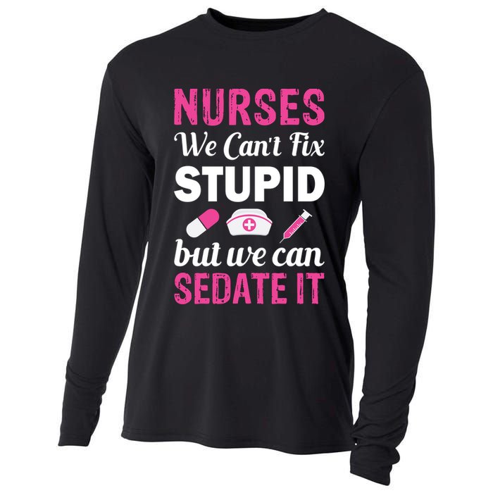 Nurses We Can't Fix Stupid But We Can Sedate It Cooling Performance Long Sleeve Crew