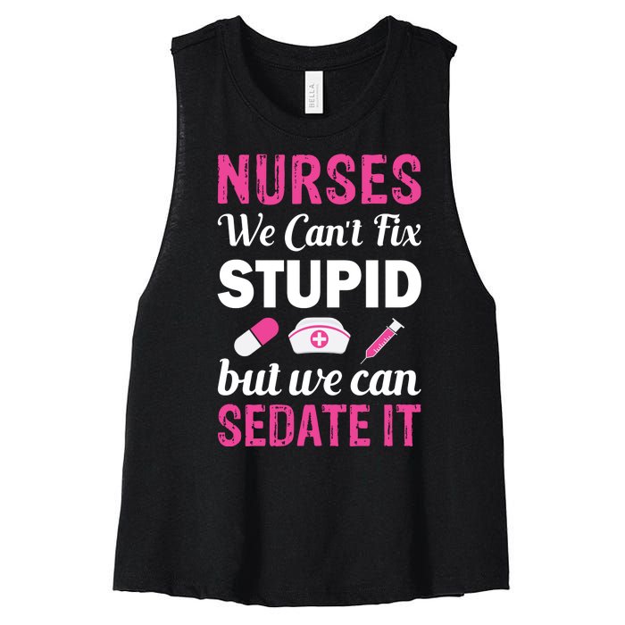 Nurses We Can't Fix Stupid But We Can Sedate It Women's Racerback Cropped Tank