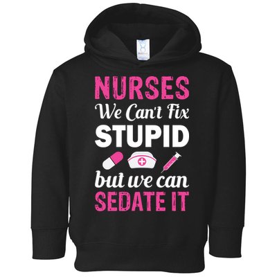 Nurses We Can't Fix Stupid But We Can Sedate It Toddler Hoodie