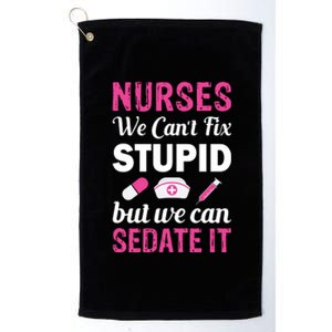 Nurses We Can't Fix Stupid But We Can Sedate It Platinum Collection Golf Towel