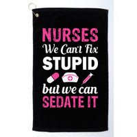 Nurses We Can't Fix Stupid But We Can Sedate It Golf Towel