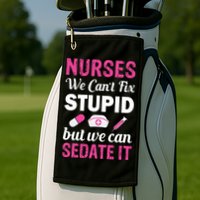 Nurses We Can't Fix Stupid But We Can Sedate It Golf Towel
