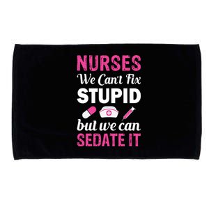 Nurses We Can't Fix Stupid But We Can Sedate It Microfiber Hand Towel