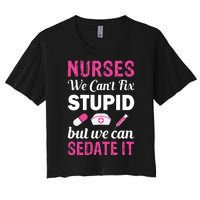 Nurses We Can't Fix Stupid But We Can Sedate It Women's Crop Top Tee