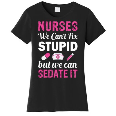 Nurses We Can't Fix Stupid But We Can Sedate It Women's T-Shirt