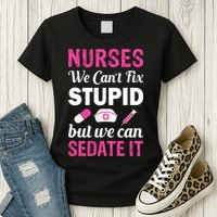 Nurses We Can't Fix Stupid But We Can Sedate It Womens T-Shirt