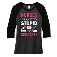 Nurses We Can't Fix Stupid But We Can Sedate It Women's Tri-Blend 3/4-Sleeve Raglan Shirt