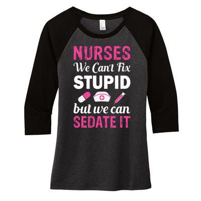 Nurses We Can't Fix Stupid But We Can Sedate It Women's Tri-Blend 3/4-Sleeve Raglan Shirt