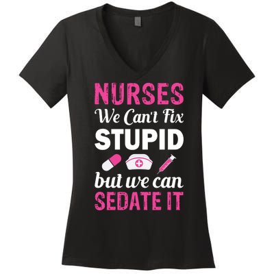 Nurses We Can't Fix Stupid But We Can Sedate It Women's V-Neck T-Shirt