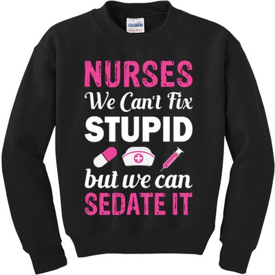 Nurses We Can't Fix Stupid But We Can Sedate It Kids Sweatshirt