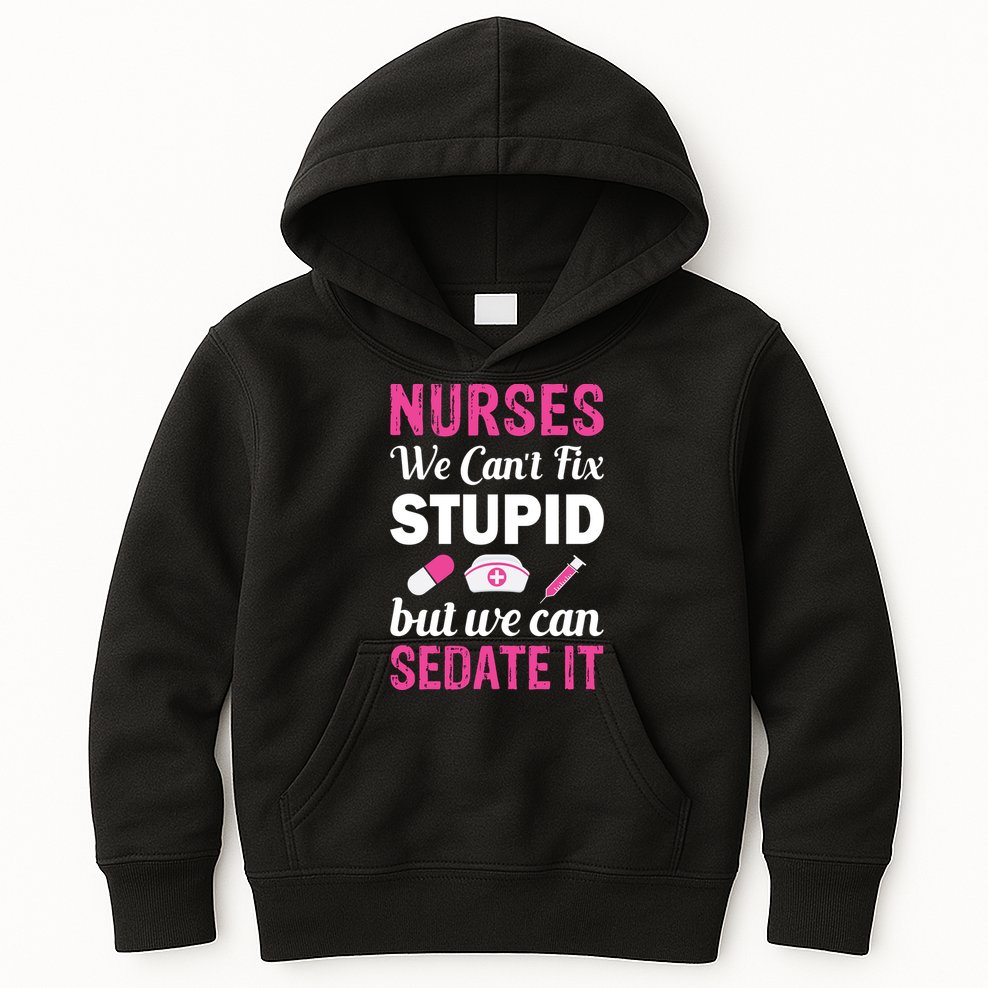 Nurses We Can't Fix Stupid But We Can Sedate It Kids Hoodie