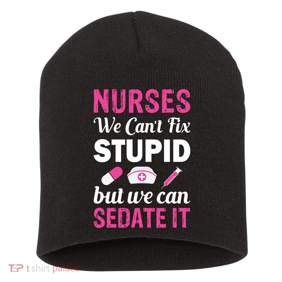 Nurses We Can't Fix Stupid But We Can Sedate It Short Acrylic Beanie
