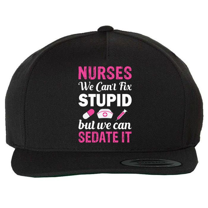 Nurses We Can't Fix Stupid But We Can Sedate It Wool Snapback Cap