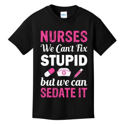 Nurses We Can't Fix Stupid But We Can Sedate It Kids T-Shirt