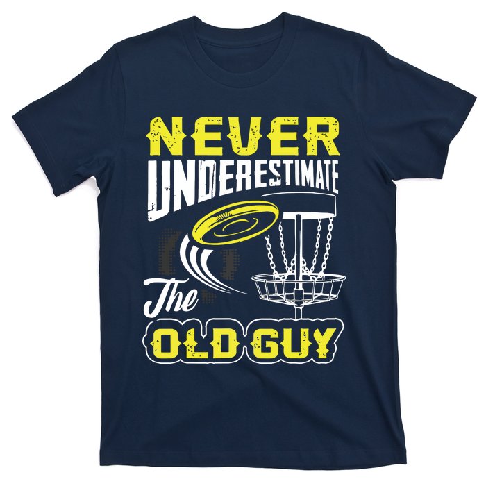 Never Underestimate The Old Guy Funny Disc Golf Frisbee Gift T-Shirt