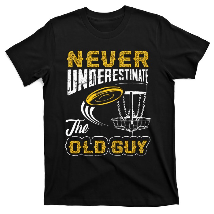 Never Underestimate The Old Guy Funny Disc Golf Frisbee Gift T-Shirt