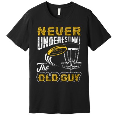 Never Underestimate The Old Guy Funny Disc Golf Frisbee Gift Premium T-Shirt