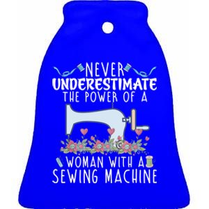 Never Underestimate The Power Of A With Sewing Machine Gift Ceramic Bell Ornament