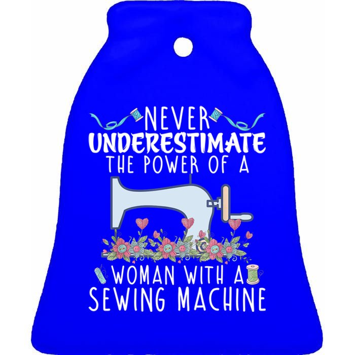 Never Underestimate The Power Of A With Sewing Machine Gift Ceramic Bell Ornament