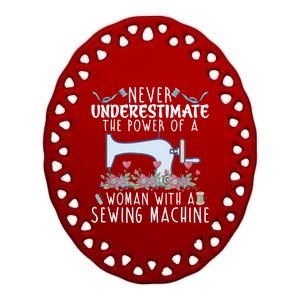 Never Underestimate The Power Of A With Sewing Machine Gift Ceramic Oval Ornament