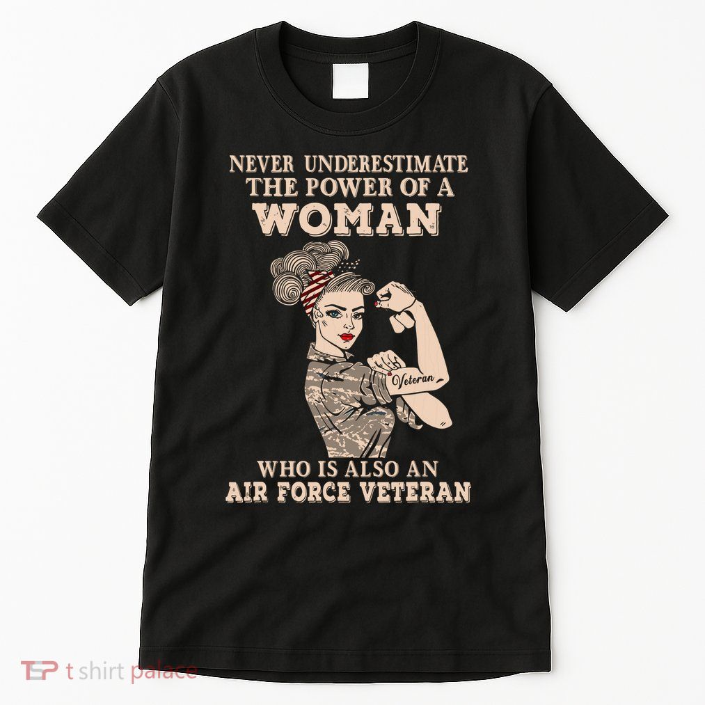 Never Underestimate The Power Of A Woman Air Force Veteran Tall T-Shirt