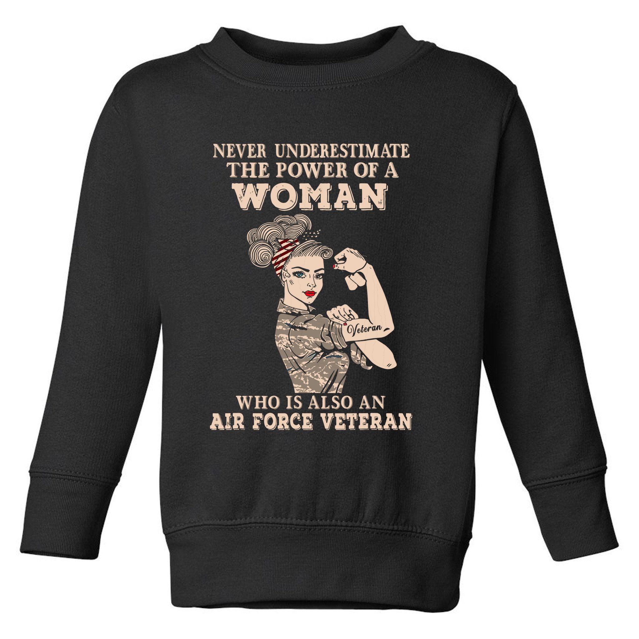 Never Underestimate The Power Of A Woman Air Force Veteran Toddler Sweatshirt