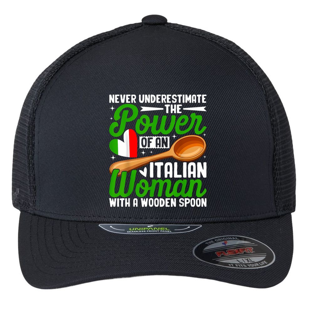 Never Underestimate The Power Of An Italian Woman Flexfit Unipanel Trucker Cap