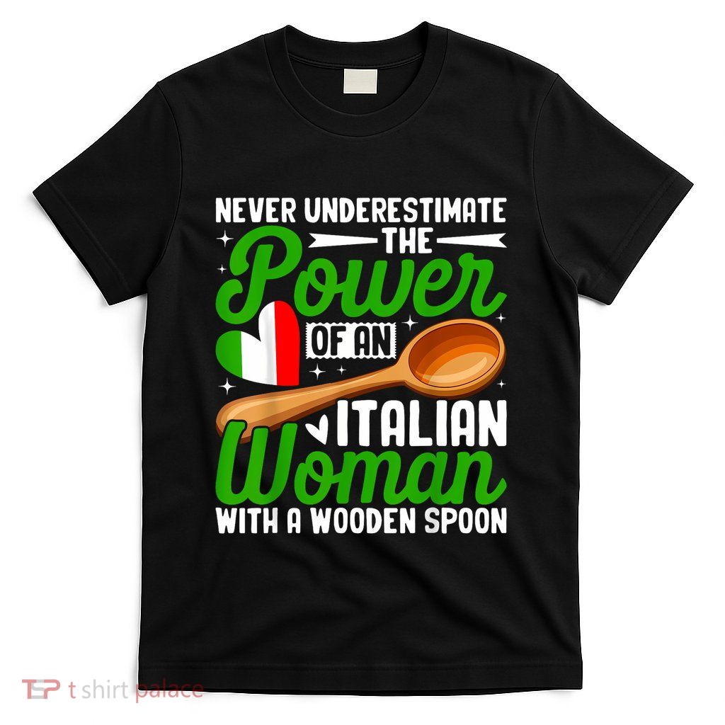 Never Underestimate The Power Of An Italian Woman T-Shirt