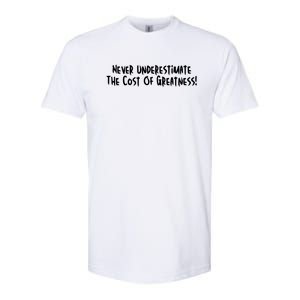 Never Underestimate The Cost Of Greatness Softstyle® CVC T-Shirt