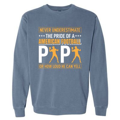 Never Underestimate The Pride Of A American Football Papa Garment-Dyed Sweatshirt