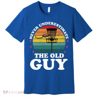 Never Underestimate The Old Guy Funny Disc Golf Frisbee Gift Premium T-Shirt