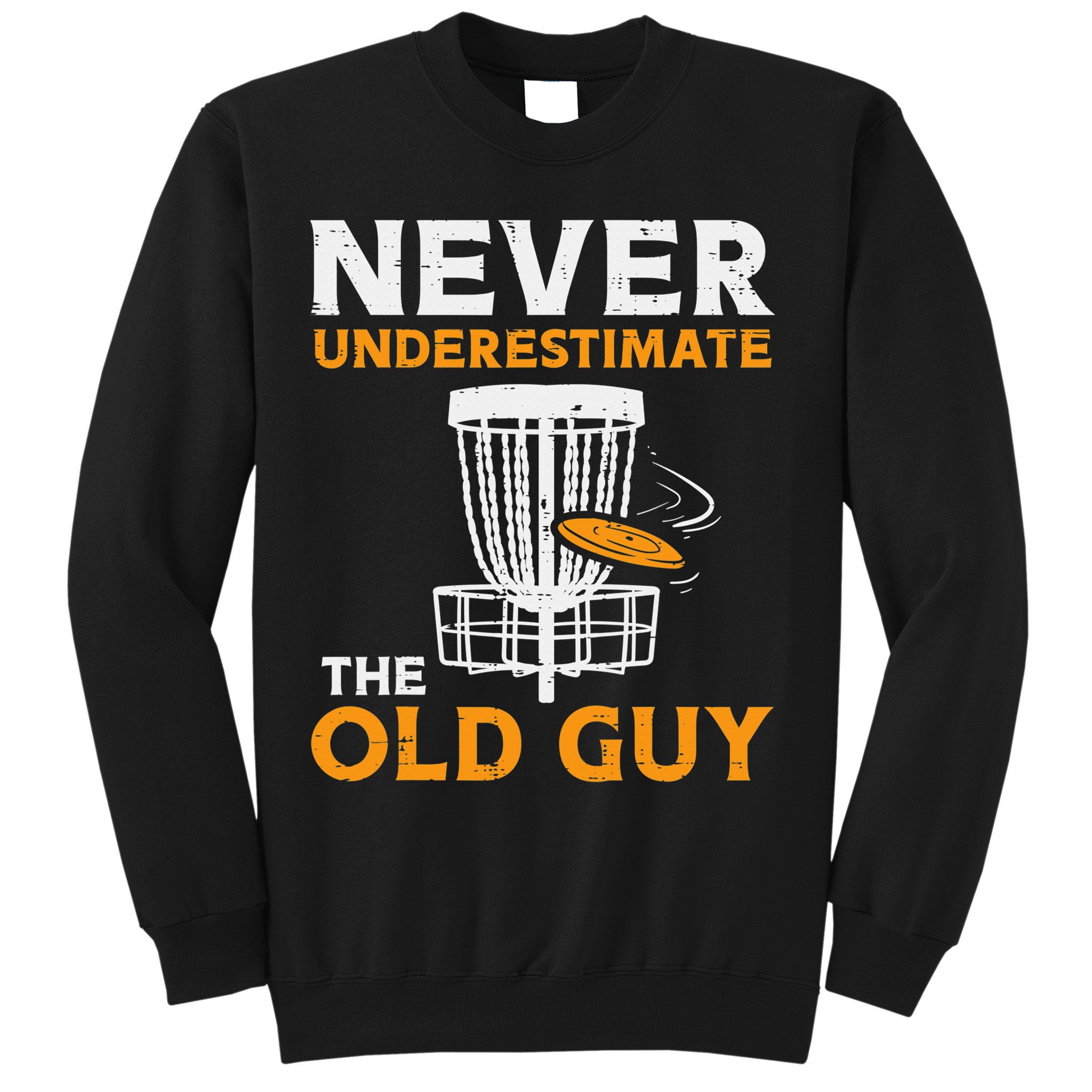 Never Underestimate The Old Guy Funny Disc Golf Frisbee Gift Sweatshirt