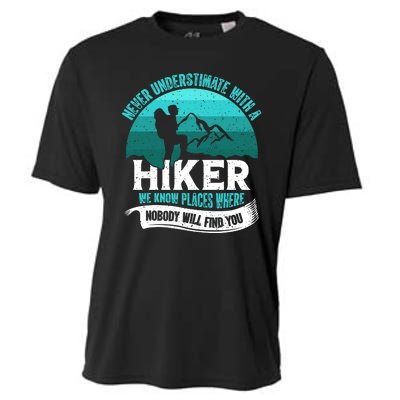 Never Underestimate With A Hiker We Know Places Where Will Nobody Find You Gift Cooling Performance Crew T-Shirt