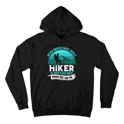 Never Underestimate With A Hiker We Know Places Where Will Nobody Find You Gift Hoodie