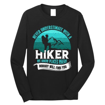 Never Underestimate With A Hiker We Know Places Where Will Nobody Find You Gift Long Sleeve Shirt