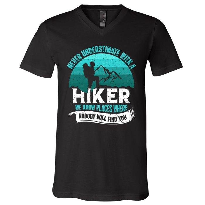 Never Underestimate With A Hiker We Know Places Where Will Nobody Find You Gift V-Neck T-Shirt