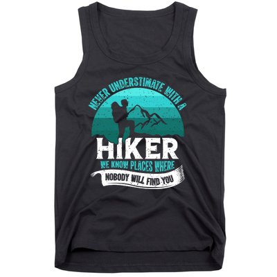 Never Underestimate With A Hiker We Know Places Where Will Nobody Find You Gift Tank Top