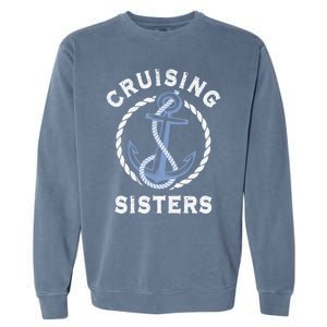 Nautical Vacation Cruising Together Cruising Sisters Cruise Gift Garment-Dyed Sweatshirt