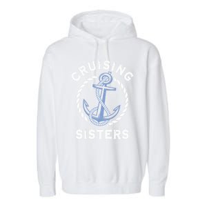 Nautical Vacation Cruising Together Cruising Sisters Cruise Gift Garment-Dyed Fleece Hoodie