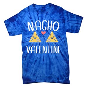 Nacho Valentines Day Foodie Nacho Lover Taco Mexican Food Gift Tie-Dye T-Shirt