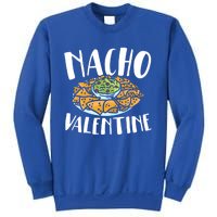 Nacho Valentines Day Foodie Nacho Lover Taco Mexican Food Funny Gift Sweatshirt