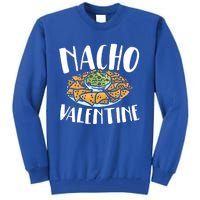 Nacho Valentines Day Foodie Nacho Lover Taco Mexican Food Funny Gift Tall Sweatshirt