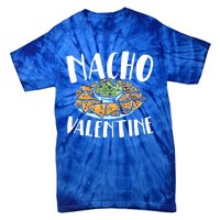 Nacho Valentines Day Foodie Nacho Lover Taco Mexican Food Funny Gift Tie-Dye T-Shirt