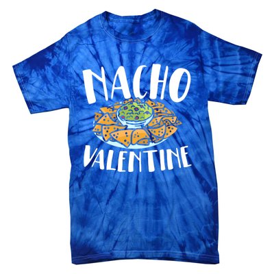 Nacho Valentines Day Foodie Nacho Lover Taco Mexican Food Funny Gift Tie-Dye T-Shirt