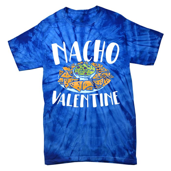 Nacho Valentines Day Foodie Nacho Lover Taco Mexican Food Funny Gift Tie-Dye T-Shirt