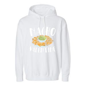 Nacho Valentines Day Foodie Nacho Lover Taco Mexican Food Funny Gift Garment-Dyed Fleece Hoodie