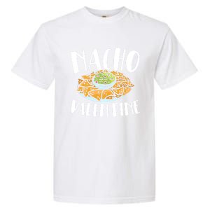 Nacho Valentines Day Foodie Nacho Lover Taco Mexican Food Funny Gift Garment-Dyed Heavyweight T-Shirt